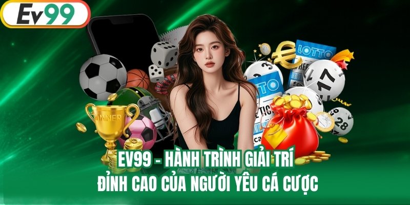 EV99 - Hành Trình Giải Trí Đỉnh Cao Của Người Yêu Cá Cược