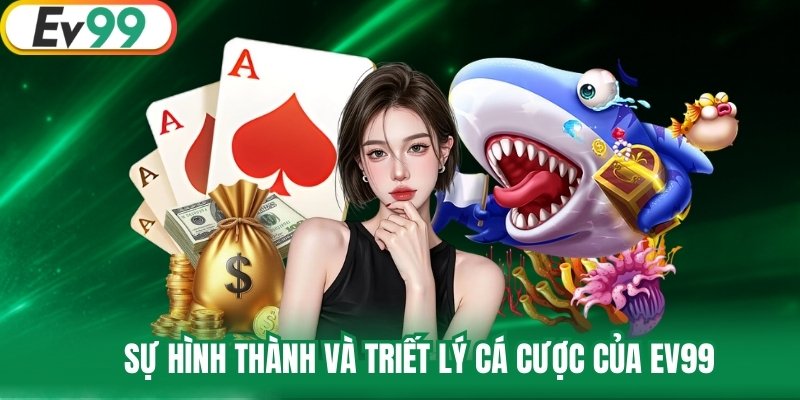 Sự hình thành và triết lý cá cược của EV99